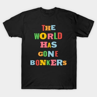 The World Has Gone Bonkers T-Shirt